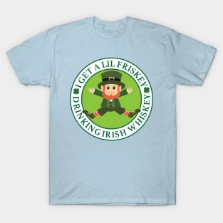 I get a lil frisky drinking Irish Whiskey T-Shirt